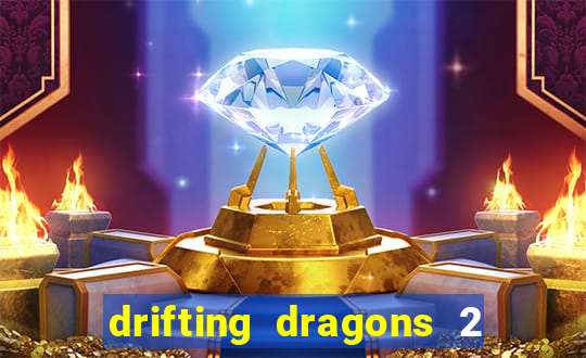 drifting dragons 2 temporada drifting dragons vai ter